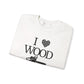 I Love Wood Unisex Crewneck Sweatshirt