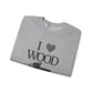 I Love Wood Unisex Crewneck Sweatshirt