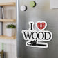 I Love Wood Die-Cut Magnet