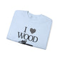 I Love Wood Unisex Crewneck Sweatshirt