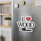 I Love Wood Die-Cut Magnet
