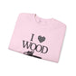 I Love Wood Unisex Crewneck Sweatshirt