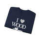 I Love Wood Unisex Crewneck Sweatshirt
